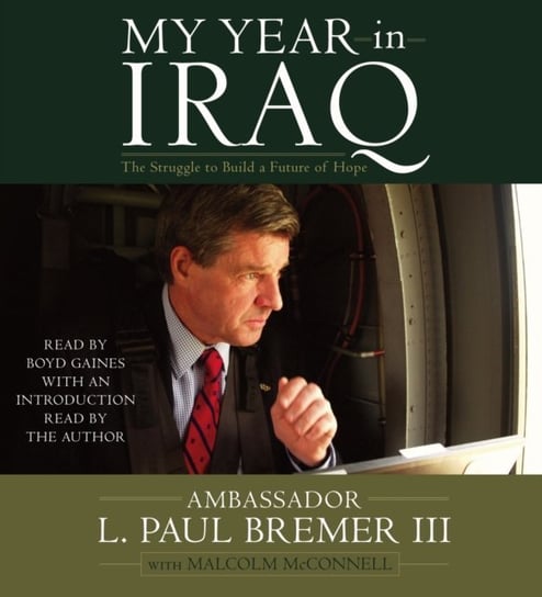 My Year in Iraq McConnell Malcolm, Bremer Paul L.