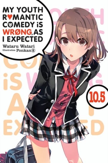 My Youth Romantic Comedy is Wrong, As I Expected. Volume 10.5 (light novel) Watari Wataru