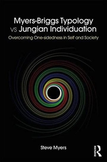 Myers-Briggs Typology vs. Jungian Individuation: Overcoming One-Sidedness in Self and Society Steve Myers
