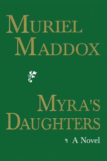Myra's Daughters, A Novel Maddox Muriel