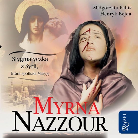 Myrna Nazzour. Stygmatyczka z Syrii, która spotkała Maryję Bejda Henryk, Pabis Małgorzata