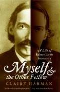Myself and the Other Fellow: A Life of Robert Lewis Stevenson Harman Claire
