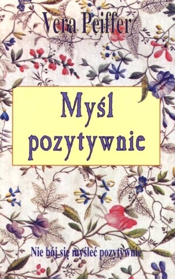 Myśl pozytywnie Peiffer Vera