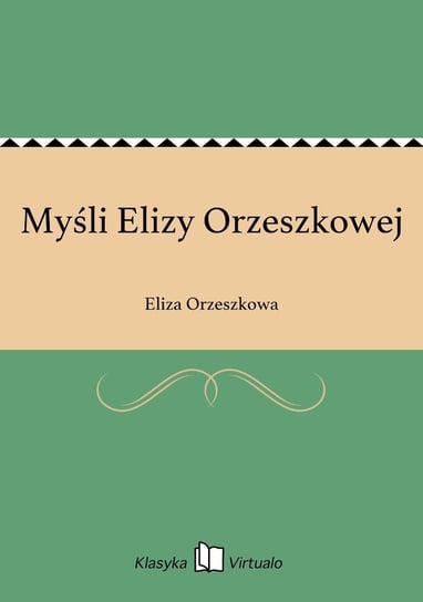 Myśli Elizy Orzeszkowej Orzeszkowa Eliza