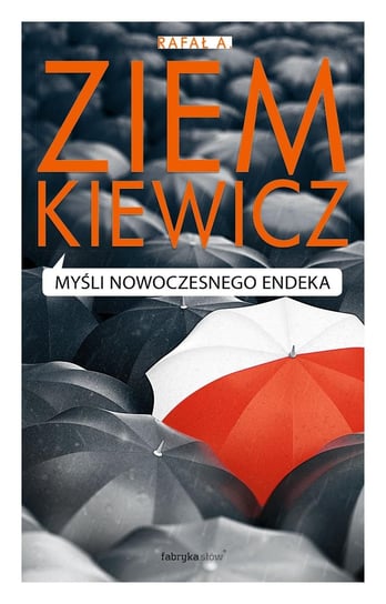 Myśli nowoczesnego endeka Ziemkiewicz Rafał A.