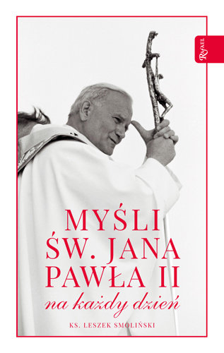 Myśli św Jana Pawła II na cały rok Smoliński Leszek