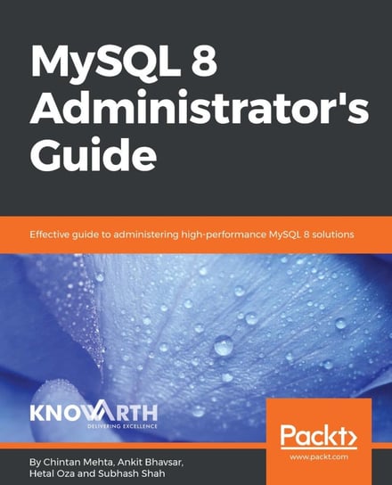 MySQL 8 Administrator's Guide Chintan Mehta, Ankit Bhavsar, Hetal Oza, Subhash Shah