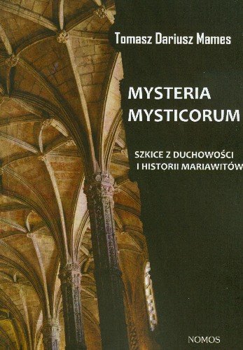 Mysteria Mysticorum Szkice z Duchowości i Historii Mariawitów Mames Tomasz Dariusz