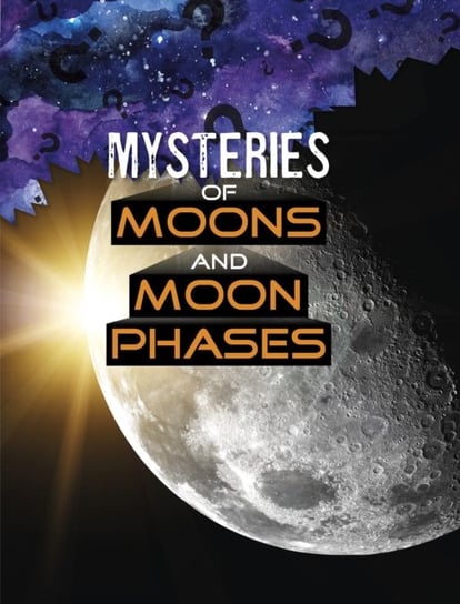 Mysteries Of Moons And Moon Phases Ellen Labrecque