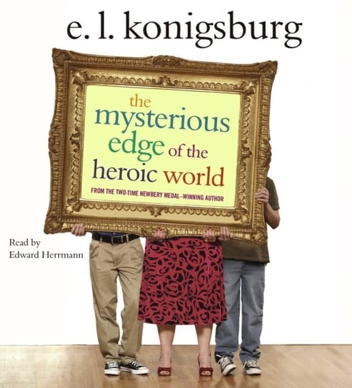 Mysterious Edge of the Heroic World Konigsburg E.L.