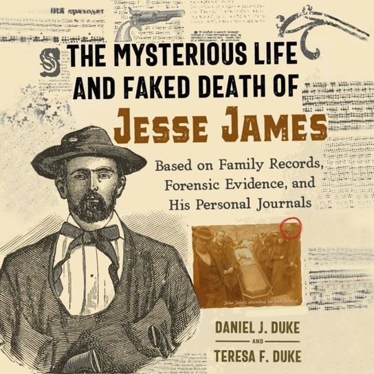 Mysterious Life and Faked Death of Jesse James Duke Teresa F., Duke Daniel J.