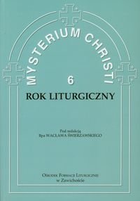 Mysterium Christi 6. Rok liturgiczny Opracowanie zbiorowe