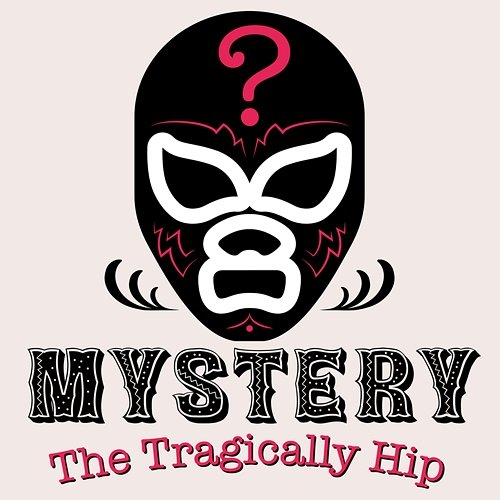Mystery The Tragically Hip