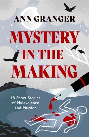Mystery in the Making: Eighteen short stories of murder, mystery and mayhem Granger Ann