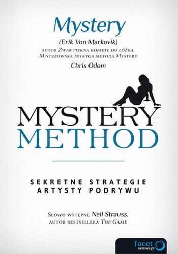 Mystery method. Sekretne strategie artysty podrywu Von Markovik Erik, Odom Chris