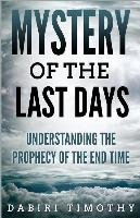 Mystery of the Last Days Timothy Dabiri