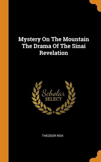 Mystery On The Mountain The Drama Of The Sinai Revelation Reik Theodor