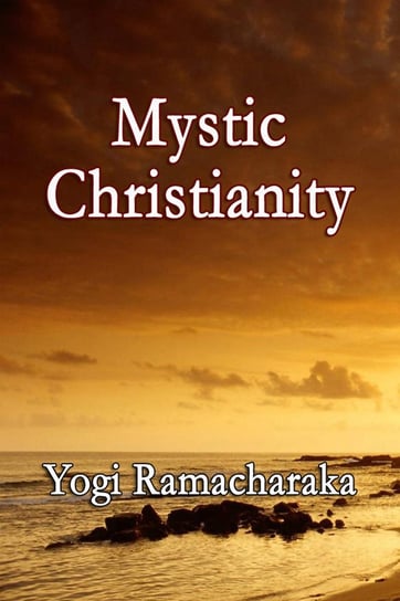 Mystic Christianity Ramacharaka Yogi