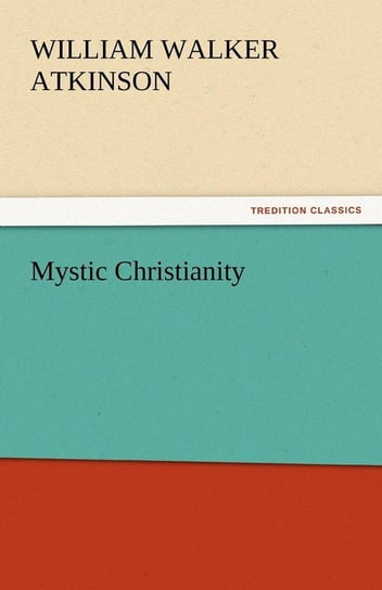 Mystic Christianity Atkinson William Walker