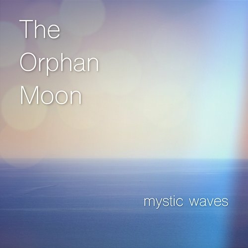 Mystic Waves The Orphan Moon