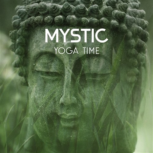 Mystic Yoga Time – Soothing Meditation Sounds for a Moment of Silence, Dreaming in the Zen Garden, Reiki Awakening Deep Meditation Music Zone