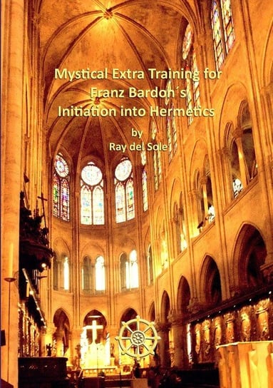 Mystical Extra Training for Franz Bardon´s Initiation into Hermetics del Sole Ray