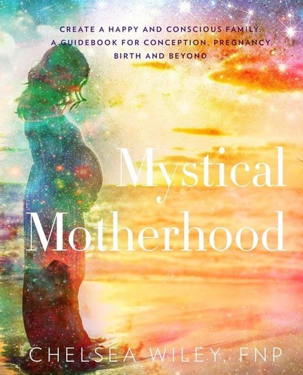 Mystical Motherhood Wiley Chelsea Ann