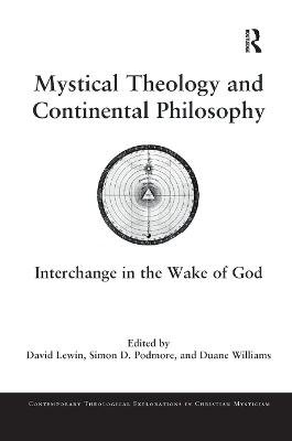 Mystical Theology and Continental Philosophy: Interchange in the Wake of God David Lewin