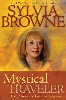 Mystical Traveler: How to Advance to a Higher Level of Spirituality Browne Sylvia
