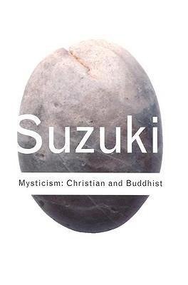 Mysticism: Christian and Buddhist Suzuki D. T.