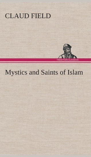 Mystics and Saints of Islam Field Claud