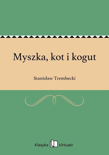 Myszka, kot i kogut Trembecki Stanisław