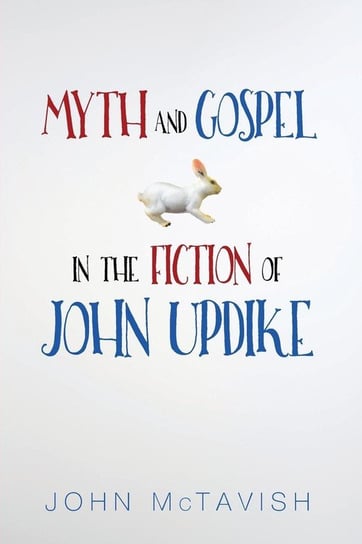Myth and Gospel in the Fiction of John Updike Mctavish John