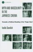 Myth and Masculinity in the Japanese Cinema: Towards a Political Reading of the 'Tragic Hero' Standish Isolde