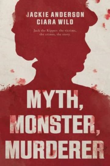 Myth, Monster, Murderer Jackie Anderson, Ciara Wild