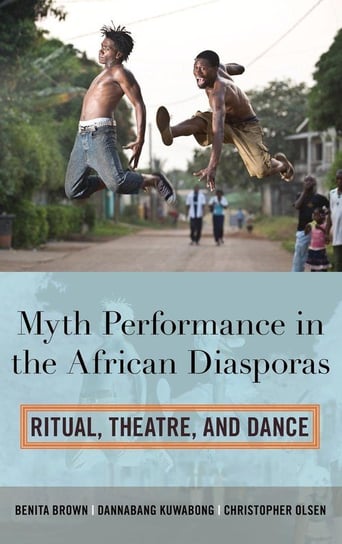 Myth Performance in the African Diasporas Brown Benita