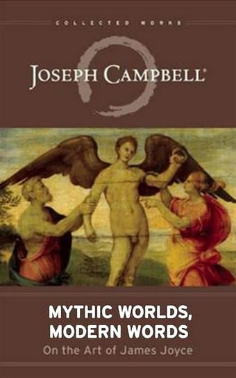 Mythic Worlds, Modern Words Joseph Campbell