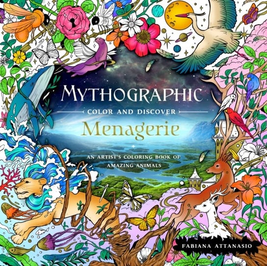 Mythographic Color and Discover: Menagerie: An Artist's Coloring Book of Amazing Animals Fabiana Attanasio