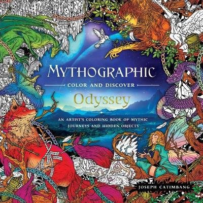 Mythographic Color and Discover: Odyssey: An Artist's Coloring Book of Mythic Journeys and Hidden Objects Joseph Catimbang