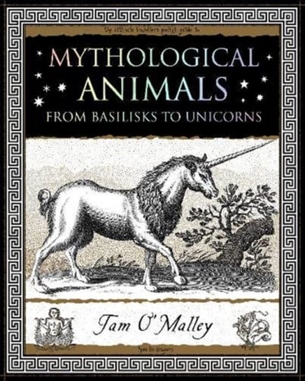 Mythological Animals: from Basilisks to Unicorns Tam O'Malley
