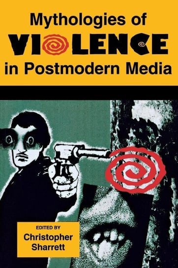 Mythologies of Violence in Postmodern Media Wayne State University Press