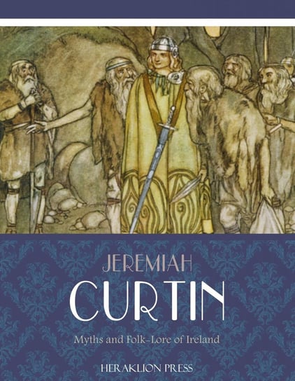 Myths and Folk-lore of Ireland Jeremiah Curtin