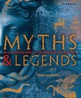 Myths and Legends: An Illustrated Guide to Their Origins and Meanings Wilkinson Philip