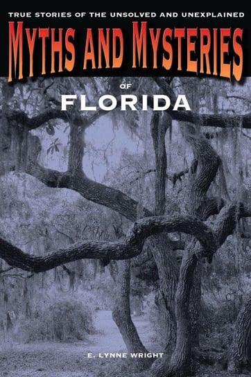 Myths and Mysteries of Florida Wright E. Lynne