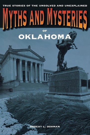 Myths and Mysteries of Oklahoma Robert L. Dorman