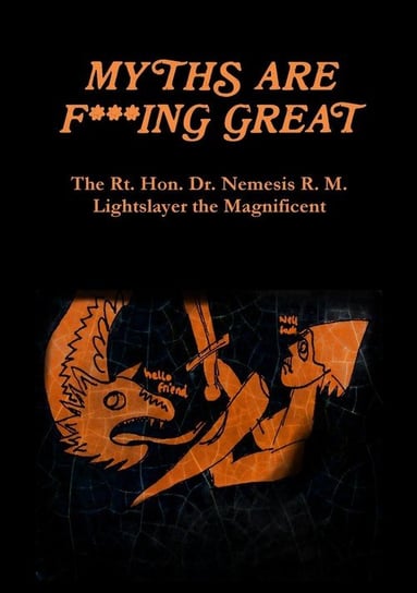 Myths are F***ing Great R. M. Lightslayer Dr. Nemesis