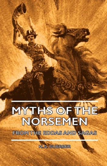 Myths of the Norsemen - From the Eddas and Sagas Guerber H. A.