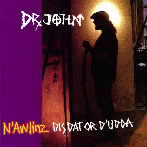 N'Awlinz Dis, Dat, or D'Udda Dr. John