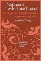 N G Rjuna S Twelve Gate Treatise: Translated with Introductory Essays, Comments, and Notes Nagarjuna, Cheng Hsueh-Li, Hsueh-Li Cheng Cheng