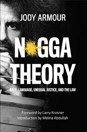 N*gga Theory: Race, Language, Unequal Justice, and the Law Jody David Armour